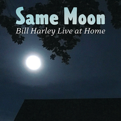 Same Moon Bill Harley Live at Home