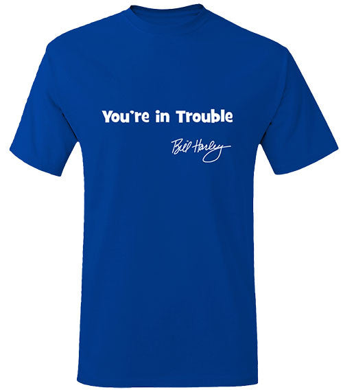 You're in Trouble Tee Shirts